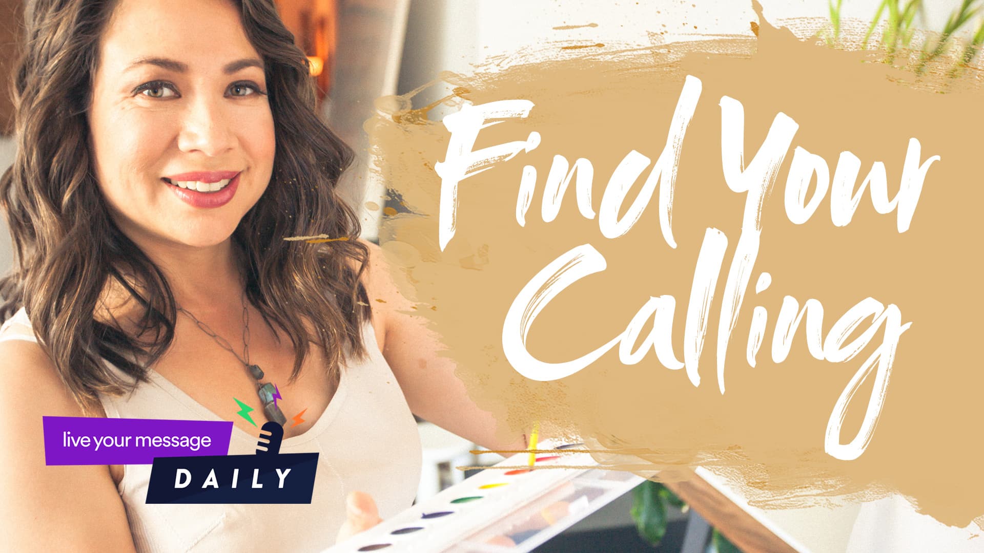A woman smiling and holding a color palette. The text Find Your Calling is displayed in large letters. The bottom left corner has a logo with the text live your message DAILY.