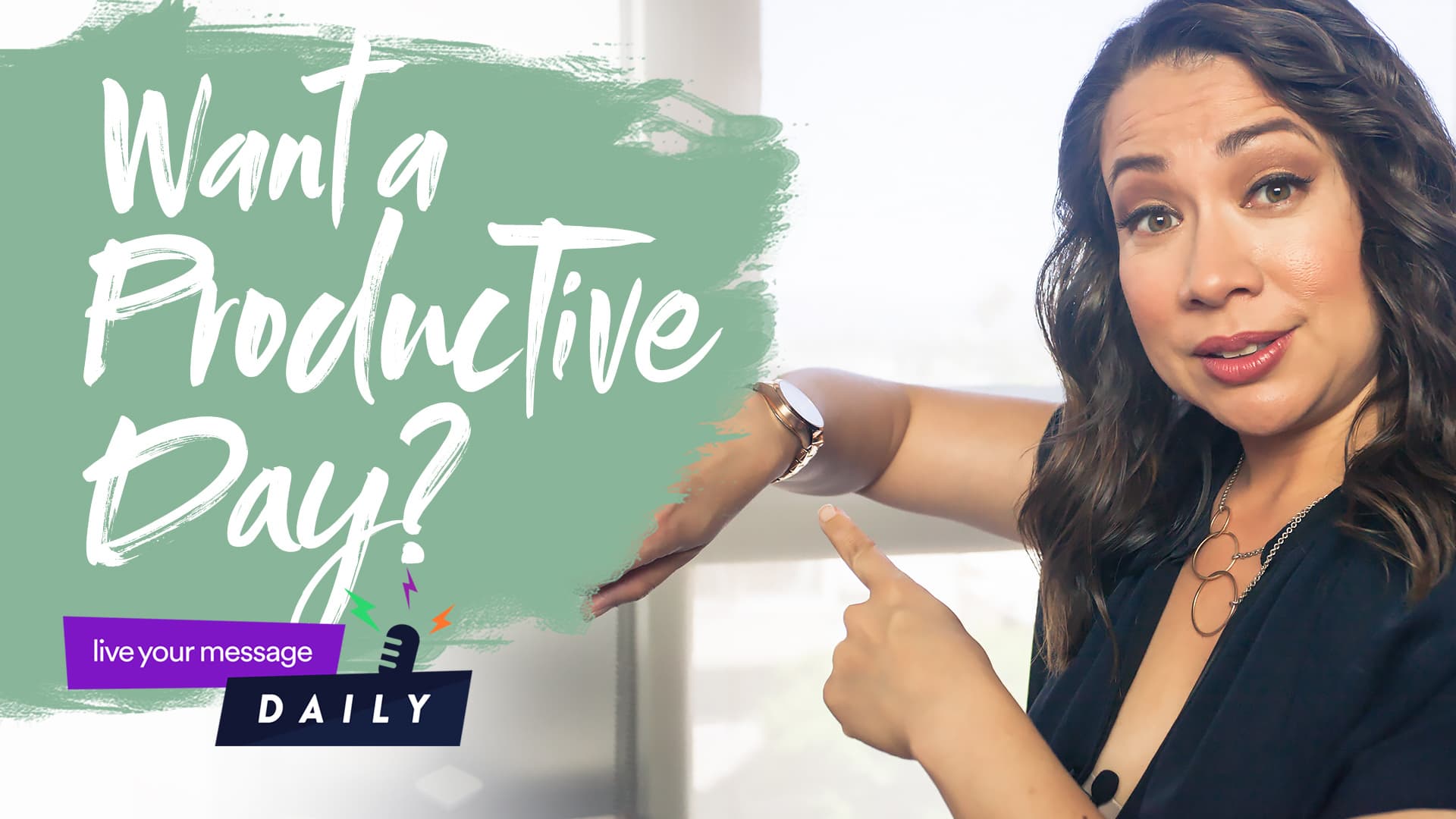 A woman pointing at her watch with text overlay: Want a Productive Day? The background features a window with sunlight. A small logo reads live your message DAILY.
