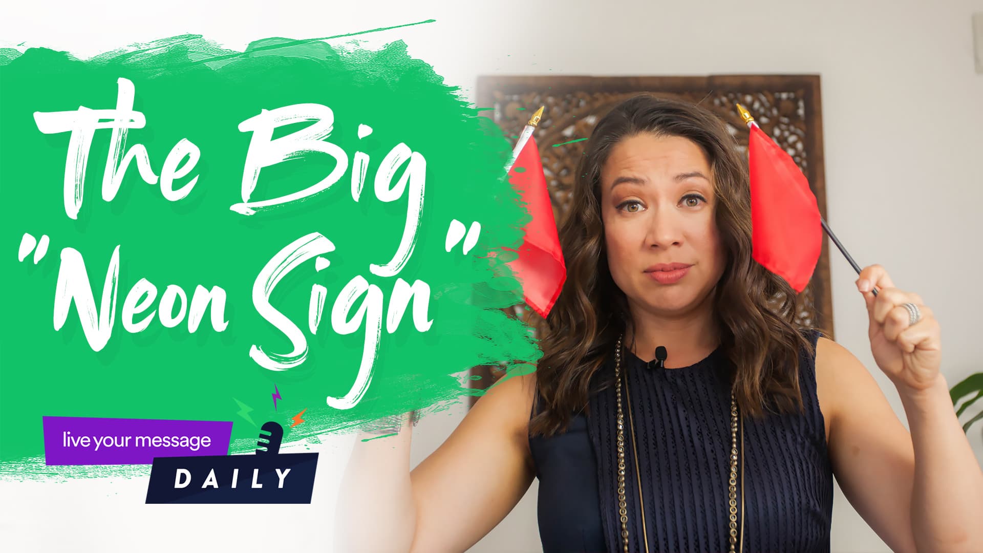 A woman holding small red flags stands next to a graphic with the text The Big Neon Sign on a green splash background. A purple label with live your message DAILY is at the bottom left.