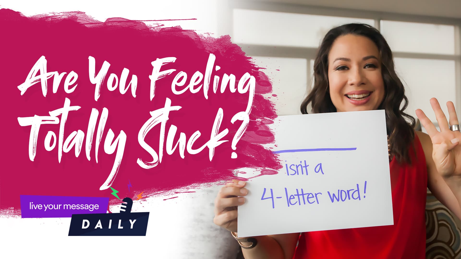 A woman in a red shirt holds a sign that reads, isnt a 4-letter word! next to a large text, Are You Feeling Totally Stuck? The backdrop includes a live your message DAILY logo.