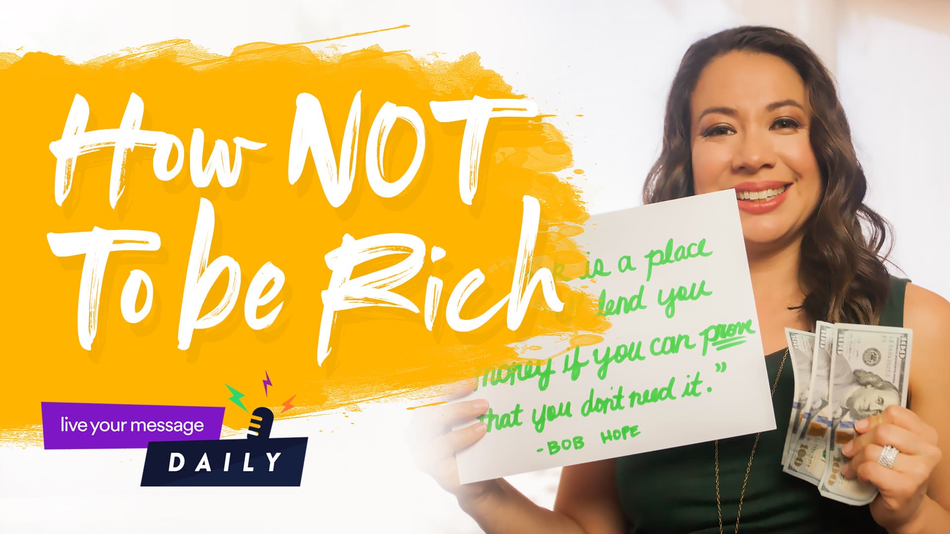 A woman smiling, holding a sign with a quote and a stack of dollar bills. The text on the image says How NOT To Be Rich, with decorative elements. Theres a logo in the bottom left corner that reads live your message DAILY.