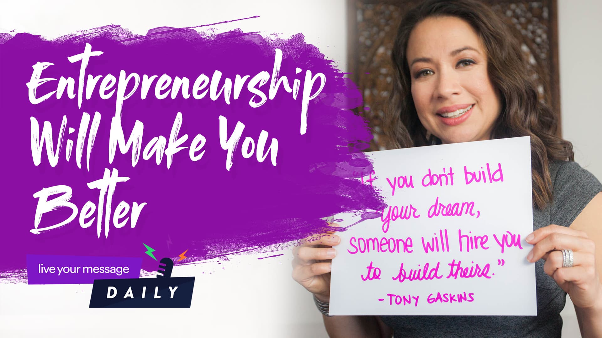 A woman smiling holds a sign with a quote: If you dont build your dream, someone will hire you to build theirs. - Tony Gaskins. The image background reads, Entrepreneurship Will Make You Better in bold lettering.