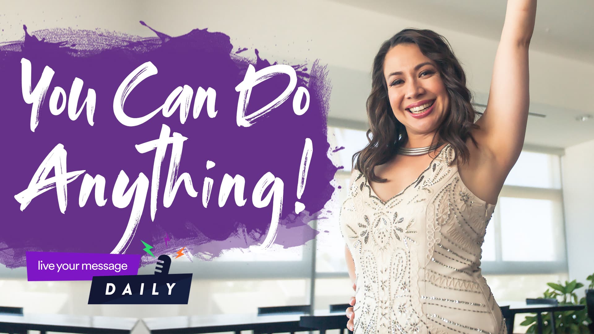 Smiling woman in a white dress raises her arm joyfully. A purple, paint-styled banner beside her reads You Can Do Anything! At the bottom, theres a small label with live your message DAILY.