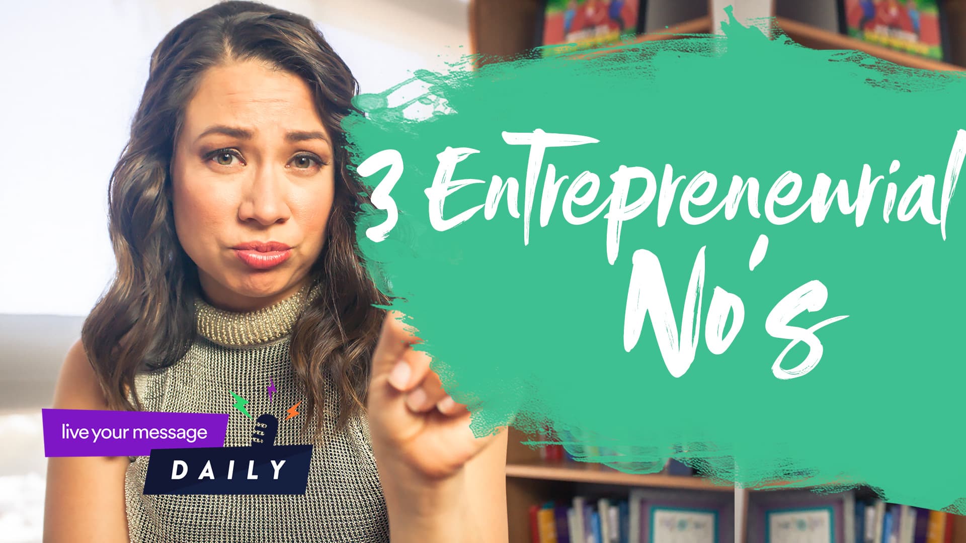 A woman pointing, looking towards the camera with a thoughtful expression. The text reads 3 Entrepreneurial Nos. The background shows blurred shelves with colorful items. A purple banner says live your message DAILY.