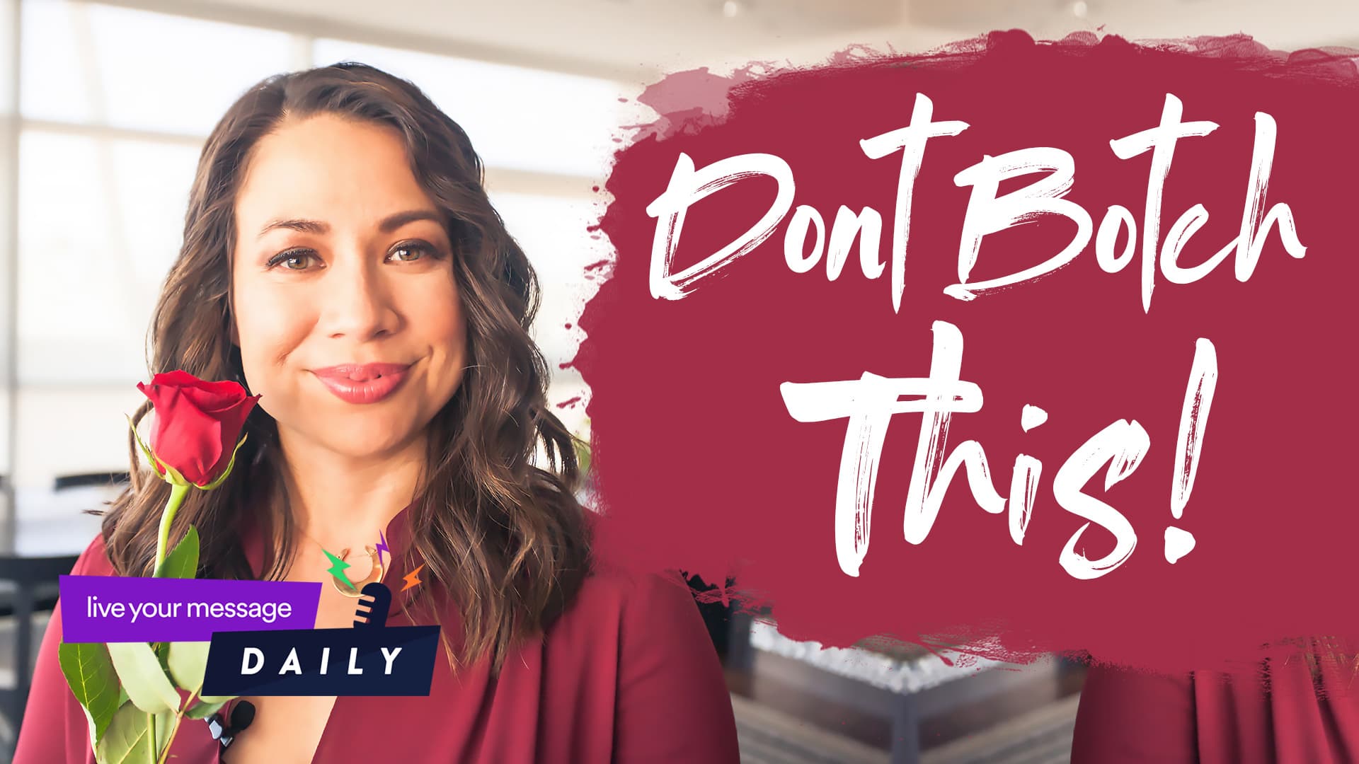 A woman holding a red rose smiles at the camera. The background features text in bold white letters on a maroon splash: Dont Botch This! A small logo in the corner says Live Your Message Daily.