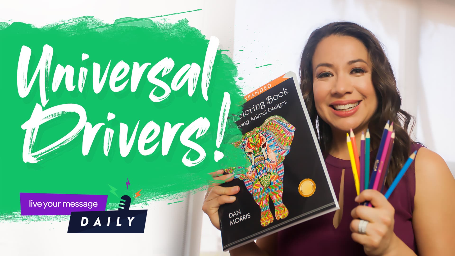A smiling woman holds a colorful animal-themed coloring book and several colored pencils. Text on the image reads Universal Drivers! and live your message DAILY. The background features a bright, cheerful design.