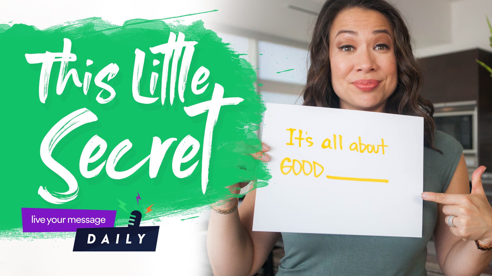 A person holds a sign with the text Its all about GOOD ____ while pointing at it. The image has the phrase This Little Secret in bold white letters on a green paint splash. A logo at the bottom reads live your message DAILY.