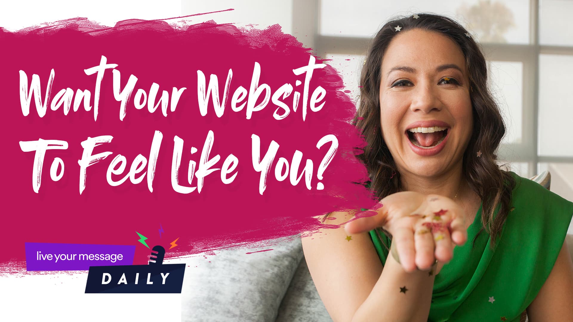 A woman in a green top smiling and holding confetti is seated on a couch. Large pink text to the left reads, Want Your Website To Feel Like You? There is a live your message DAILY logo at the bottom left.
